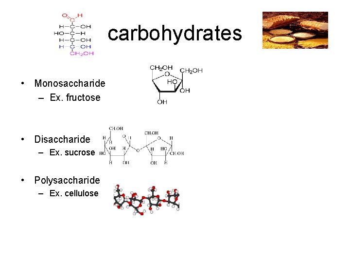 carbohydrates • Monosaccharide – Ex. fructose • Disaccharide – Ex. sucrose • Polysaccharide –