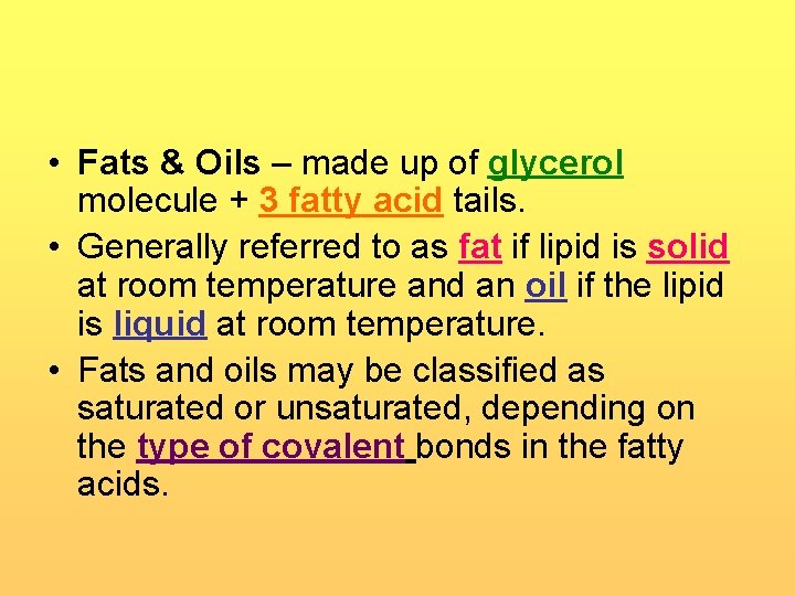  • Fats & Oils – made up of glycerol molecule + 3 fatty