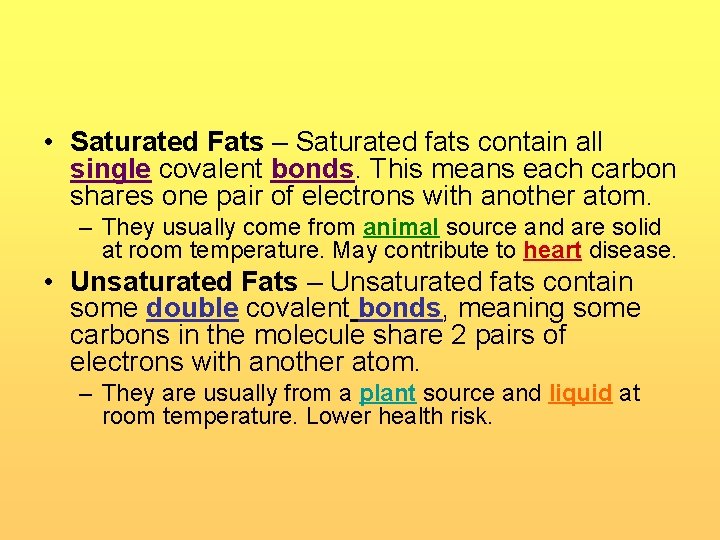  • Saturated Fats – Saturated fats contain all single covalent bonds. This means