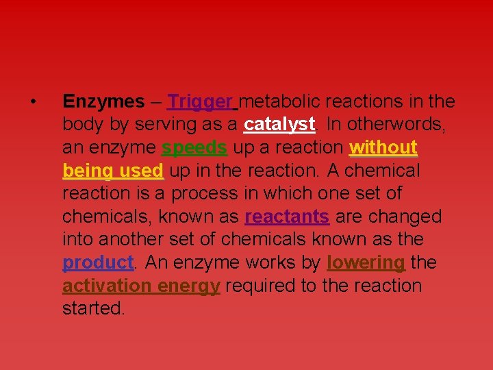  • Enzymes – Trigger metabolic reactions in the body by serving as a