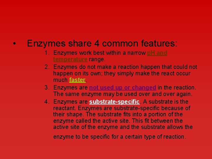  • Enzymes share 4 common features: 1. Enzymes work best within a narrow