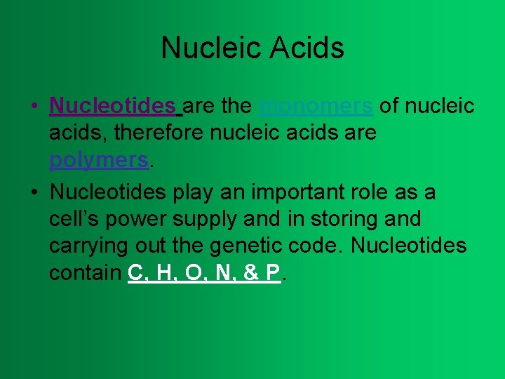 Nucleic Acids • Nucleotides are the monomers of nucleic acids, therefore nucleic acids are