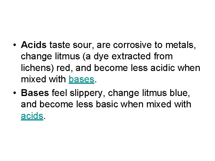  • Acids taste sour, are corrosive to metals, change litmus (a dye extracted