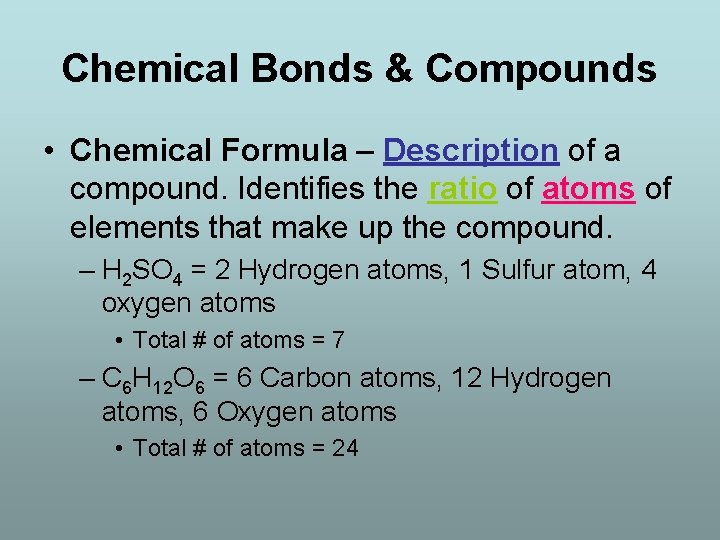 Chemical Bonds & Compounds • Chemical Formula – Description of a compound. Identifies the