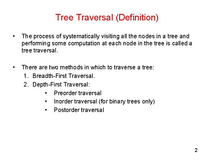 Tree Traversal (Definition) • The process of systematically visiting all the nodes in a Tree Traversal (Definition) • The process of systematically visiting all the nodes in a