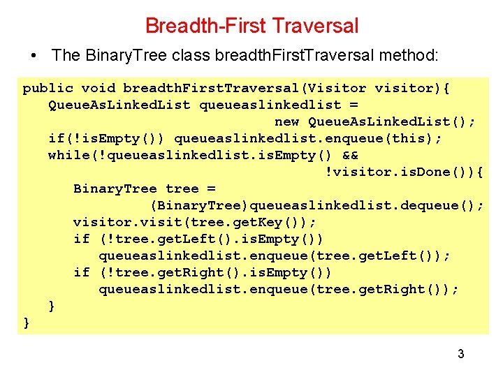 Breadth-First Traversal • The Binary. Tree class breadth. First. Traversal method: public void breadth. Breadth-First Traversal • The Binary. Tree class breadth. First. Traversal method: public void breadth.