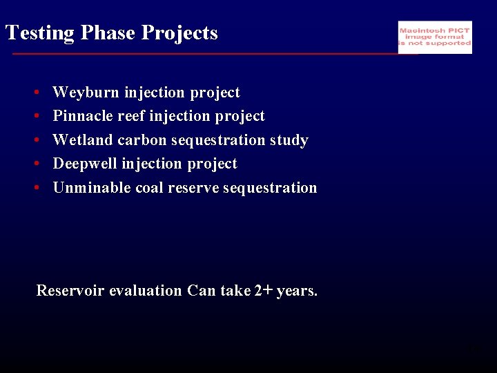 Testing Phase Projects • • • Weyburn injection project Pinnacle reef injection project Wetland