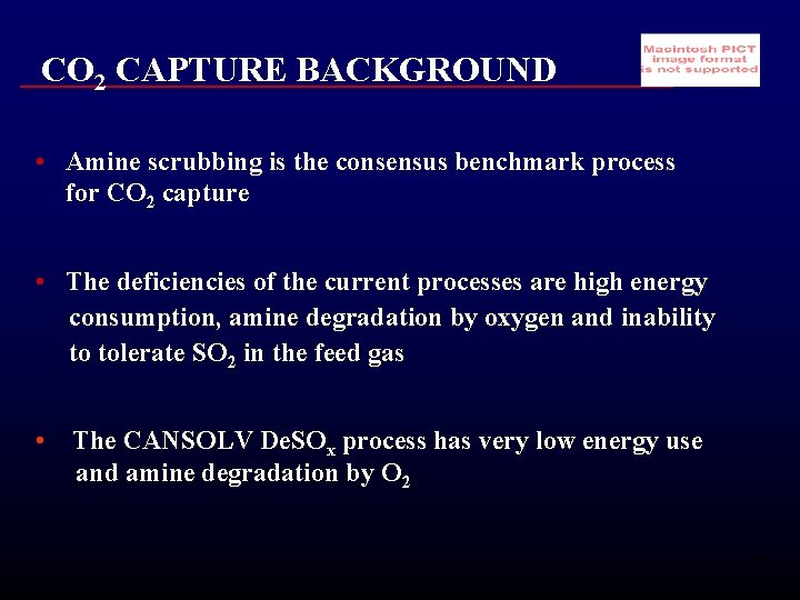 CO 2 CAPTURE BACKGROUND • Amine scrubbing is the consensus benchmark process for CO
