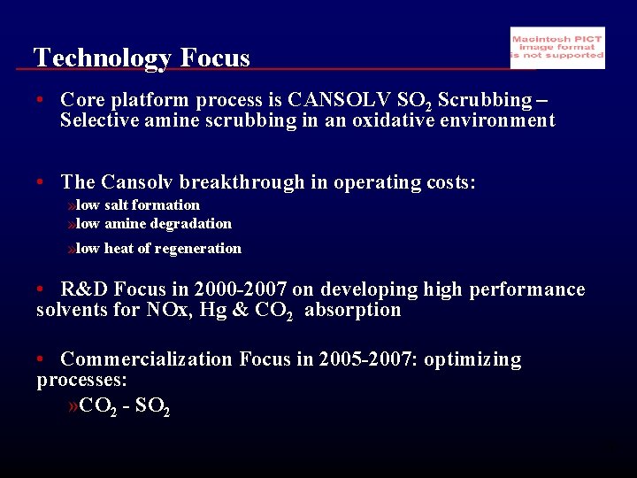 Technology Focus • Core platform process is CANSOLV SO 2 Scrubbing – Selective amine