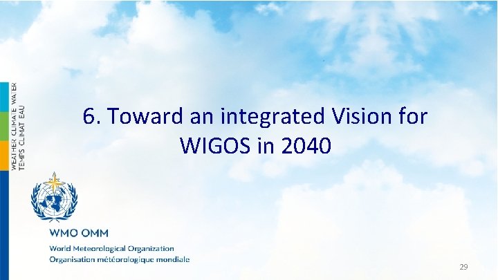 6. Toward an integrated Vision for WIGOS in 2040 29 