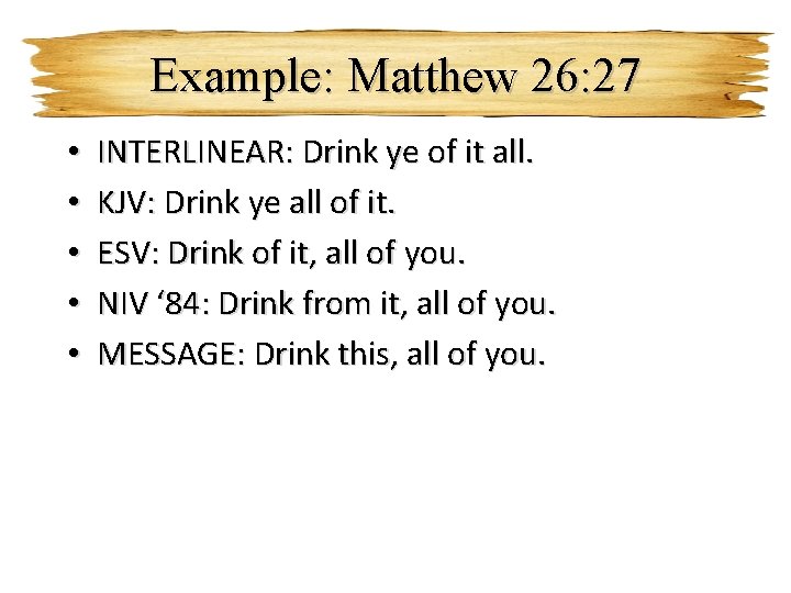 Example: Matthew 26: 27 • • • INTERLINEAR: Drink ye of it all. KJV: