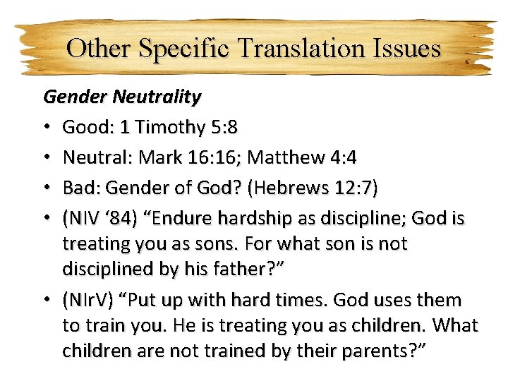 Other Specific Translation Issues Gender Neutrality • Good: 1 Timothy 5: 8 • Neutral: