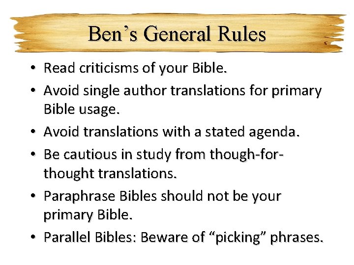 Ben’s General Rules • Read criticisms of your Bible. • Avoid single author translations