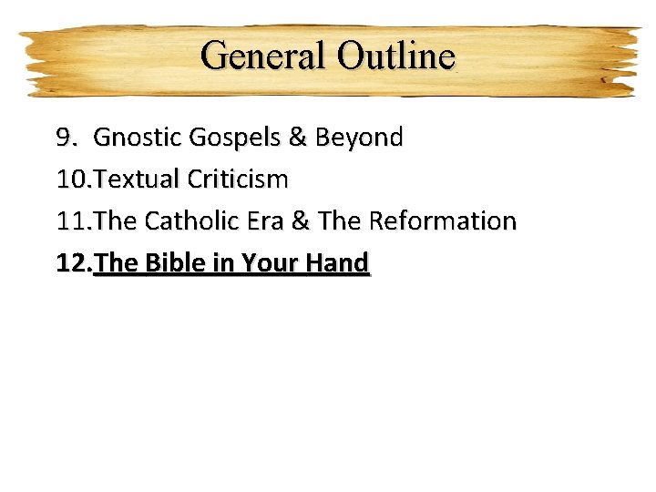 General Outline 9. Gnostic Gospels & Beyond 10. Textual Criticism 11. The Catholic Era