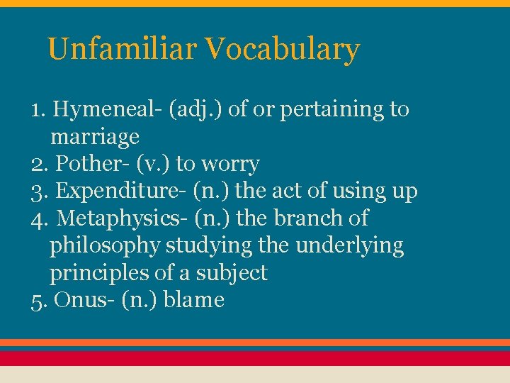 Unfamiliar Vocabulary 1. Hymeneal- (adj. ) of or pertaining to marriage 2. Pother- (v.