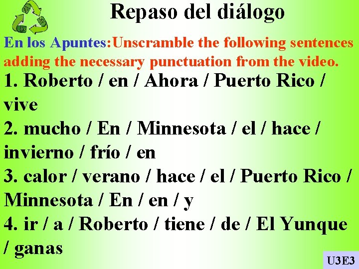 Repaso del diálogo En los Apuntes: Unscramble the following sentences adding the necessary punctuation