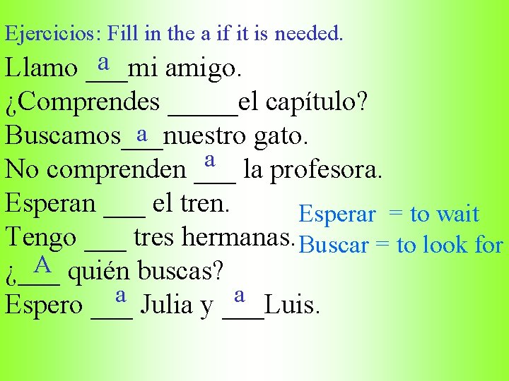 Ejercicios: Fill in the a if it is needed. a Llamo ___mi amigo. ¿Comprendes