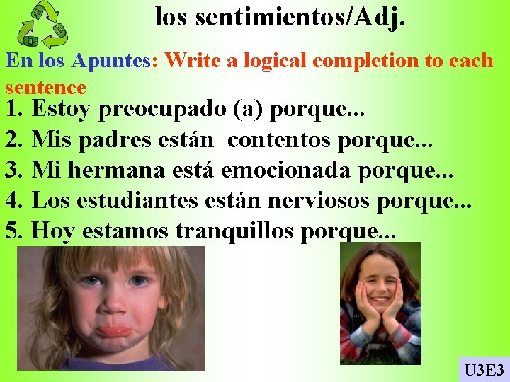 los sentimientos/Adj. En los Apuntes: Write a logical completion to each sentence 1. Estoy