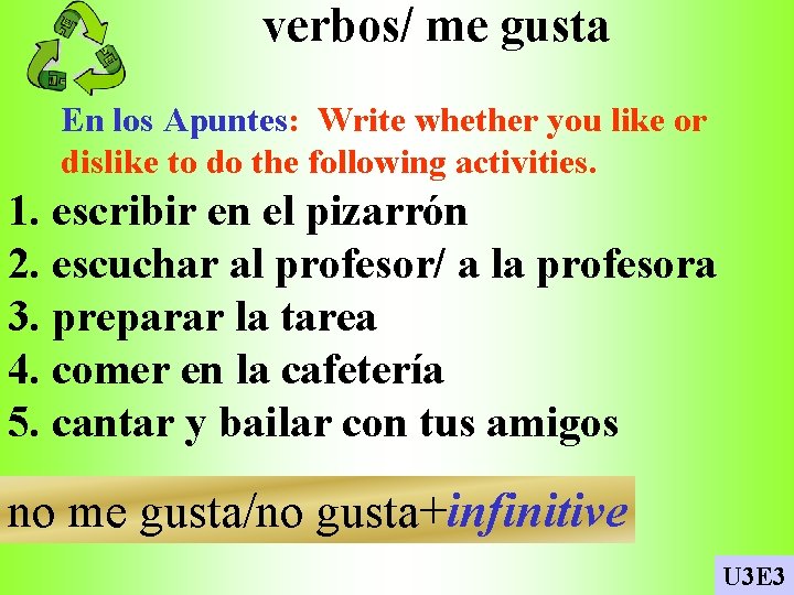 verbos/ me gusta En los Apuntes: Write whether you like or dislike to do