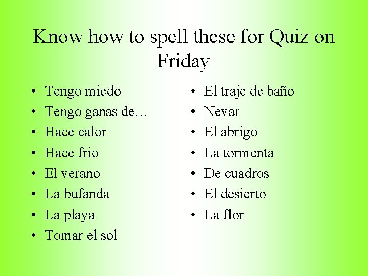 Know how to spell these for Quiz on Friday • • Tengo miedo Tengo