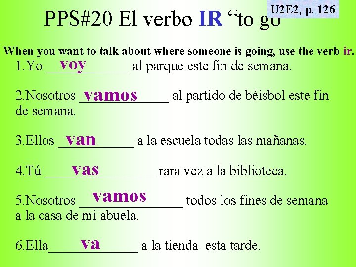 U 2 E 2, p. 126 PPS#20 El verbo IR “to go” When you