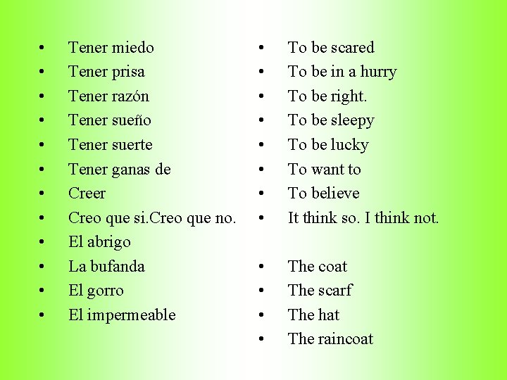  • • • Tener miedo Tener prisa Tener razón Tener sueño Tener suerte