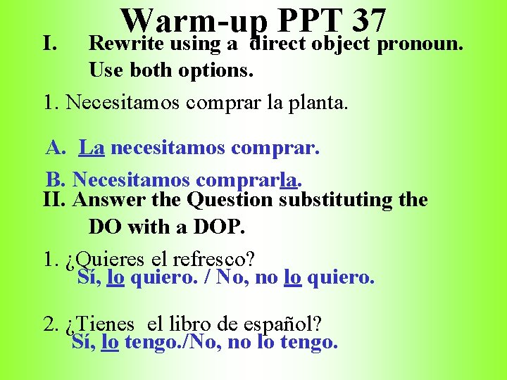 I. Warm-up PPT 37 Rewrite using a direct object pronoun. Use both options. 1.