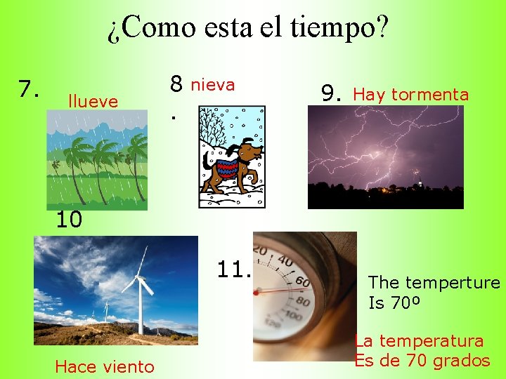 ¿Como esta el tiempo? 7. llueve 8. nieva 9. Hay tormenta 10 11. Hace