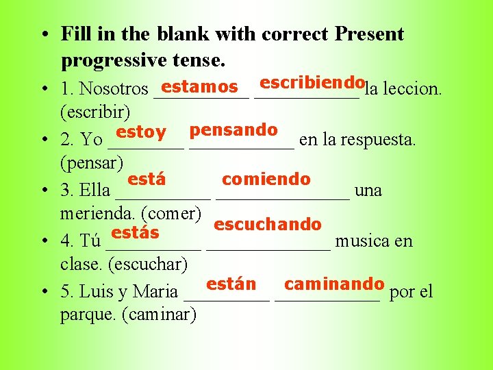  • Fill in the blank with correct Present progressive tense. escribiendola leccion. estamos