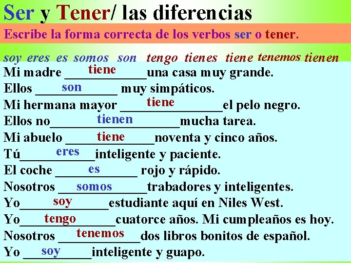 Ser y Tener/ las diferencias Escribe la forma correcta de los verbos ser o