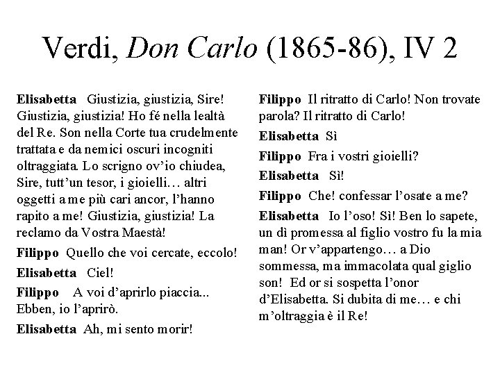Verdi, Don Carlo (1865 -86), IV 2 Elisabetta Giustizia, giustizia, Sire! Giustizia, giustizia! Ho