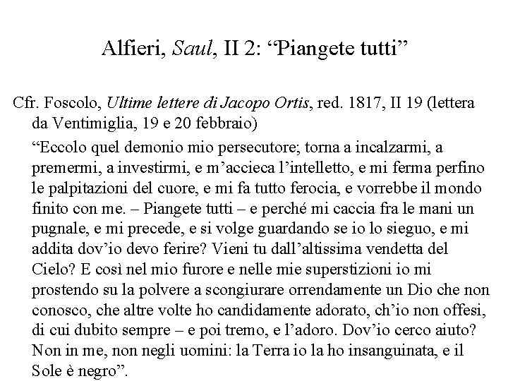 Alfieri, Saul, II 2: “Piangete tutti” Cfr. Foscolo, Ultime lettere di Jacopo Ortis, red.
