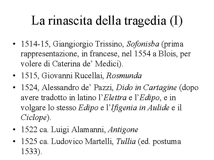 La rinascita della tragedia (I) • 1514 -15, Giangiorgio Trissino, Sofonisba (prima rappresentazione, in