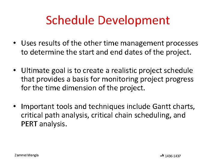 Schedule Development • Uses results of the other time management processes to determine the
