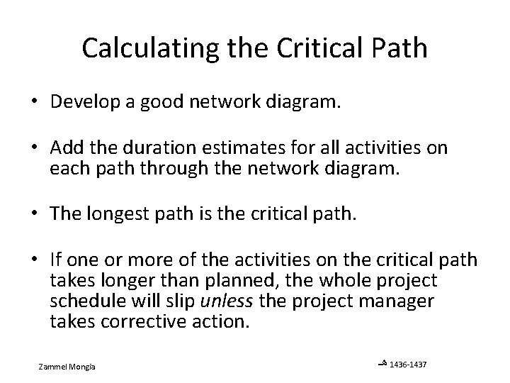 Calculating the Critical Path • Develop a good network diagram. • Add the duration