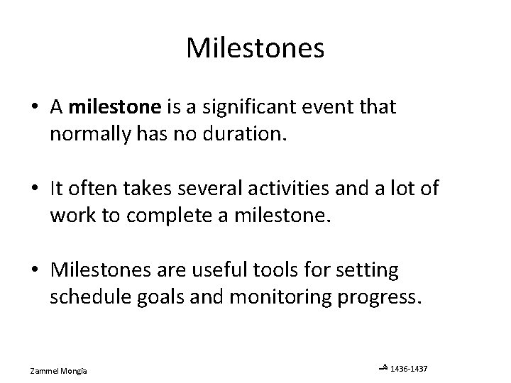 Milestones • A milestone is a significant event that normally has no duration. •