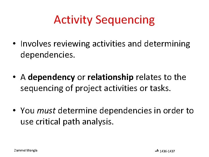 Activity Sequencing • Involves reviewing activities and determining dependencies. • A dependency or relationship