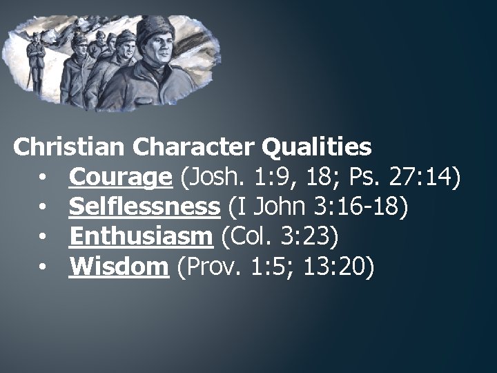 Christian Character Qualities • Courage (Josh. 1: 9, 18; Ps. 27: 14) • Selflessness