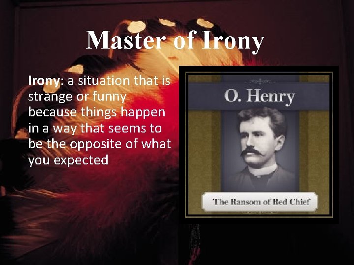 Master of Irony: a situation that is strange or funny because things happen in