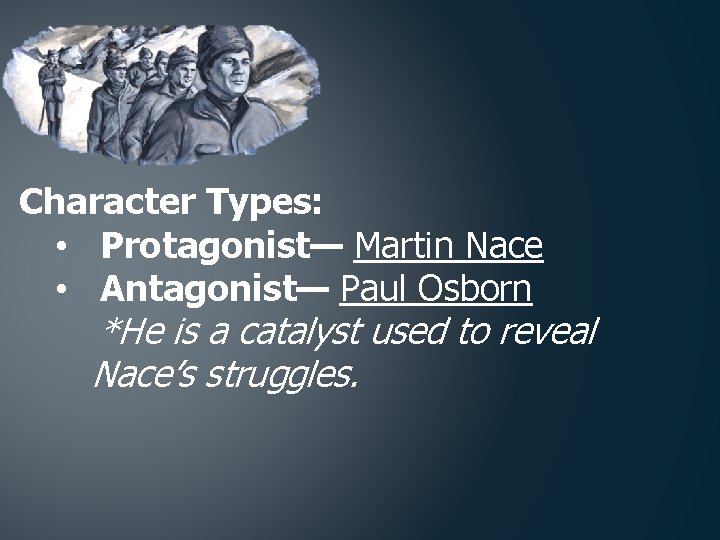 Character Types: • Protagonist— Martin Nace • Antagonist— Paul Osborn *He is a catalyst
