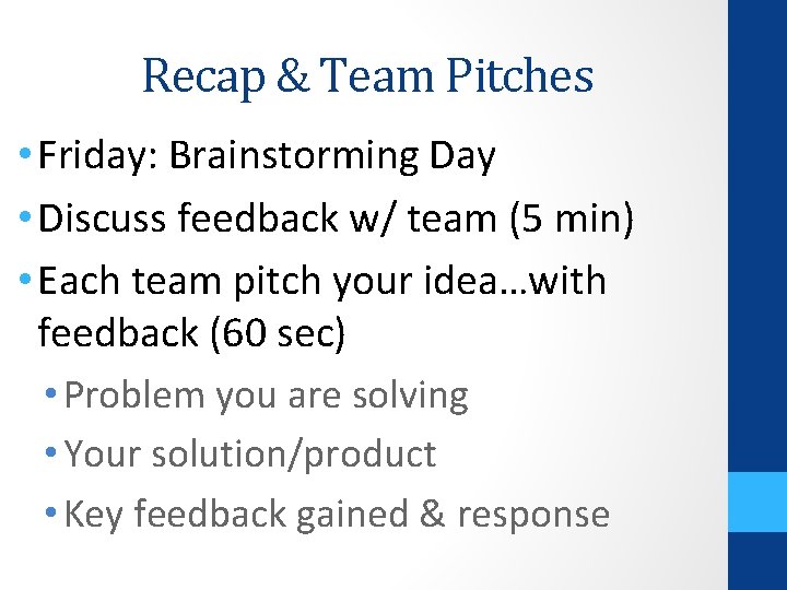 Recap & Team Pitches • Friday: Brainstorming Day • Discuss feedback w/ team (5