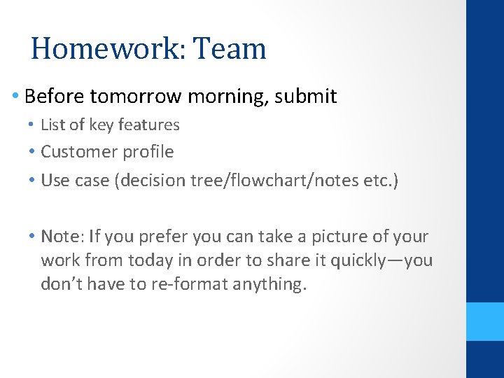 Homework: Team • Before tomorrow morning, submit • List of key features • Customer