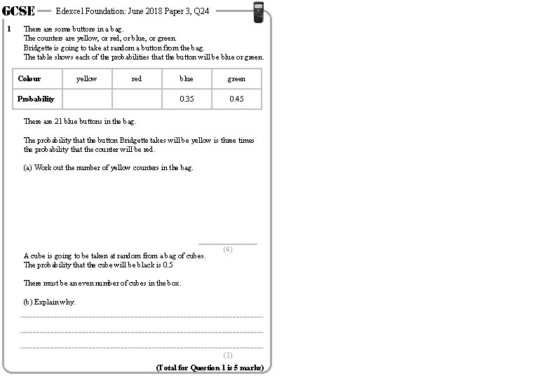 GCSE 1 Edexcel Foundation: June 2018 Paper 3, Q 24 There are some buttons GCSE 1 Edexcel Foundation: June 2018 Paper 3, Q 24 There are some buttons