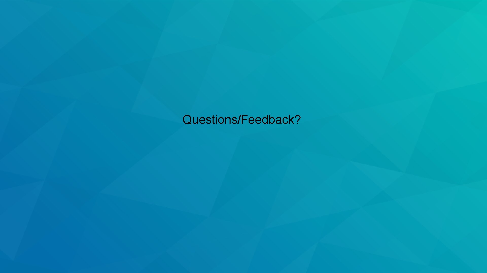 Questions/Feedback? 