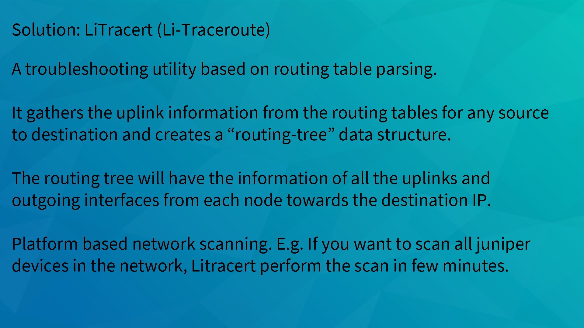 Solution: Li. Tracert (Li-Traceroute) A troubleshooting utility based on routing table parsing. It gathers