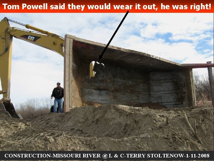 Tom Powell said they would wear it out, he was right! CONSTRUCTION-MISSOURI RIVER @