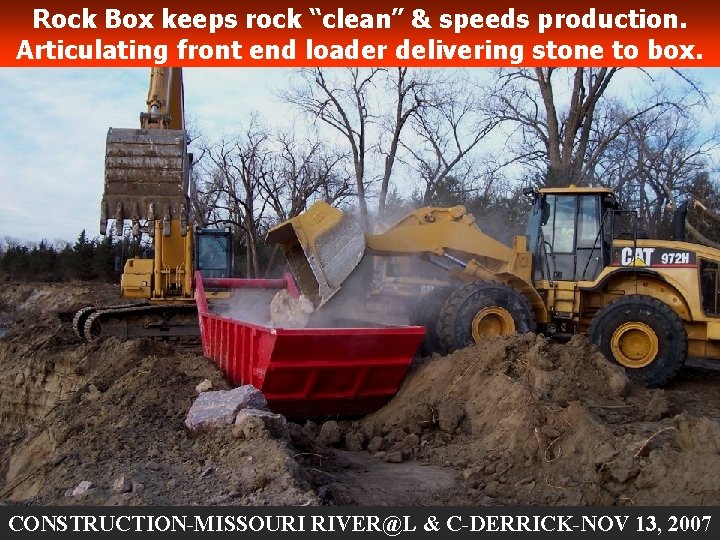 Rock Box keeps rock “clean” & speeds production. Articulating front end loader delivering stone