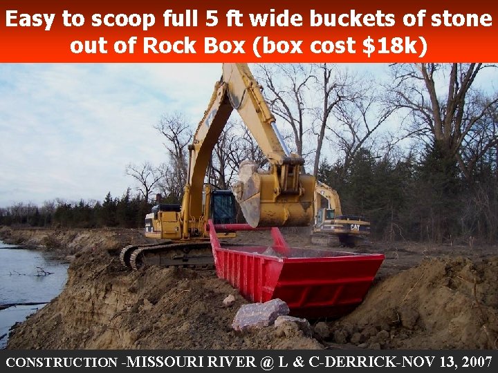 Easy to scoop full 5 ft wide buckets of stone out of Rock Box