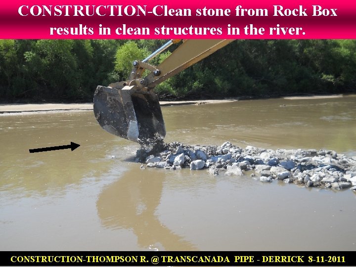 CONSTRUCTION-Clean stone from Rock Box results in clean structures in the river. CONSTRUCTION-THOMPSON R.