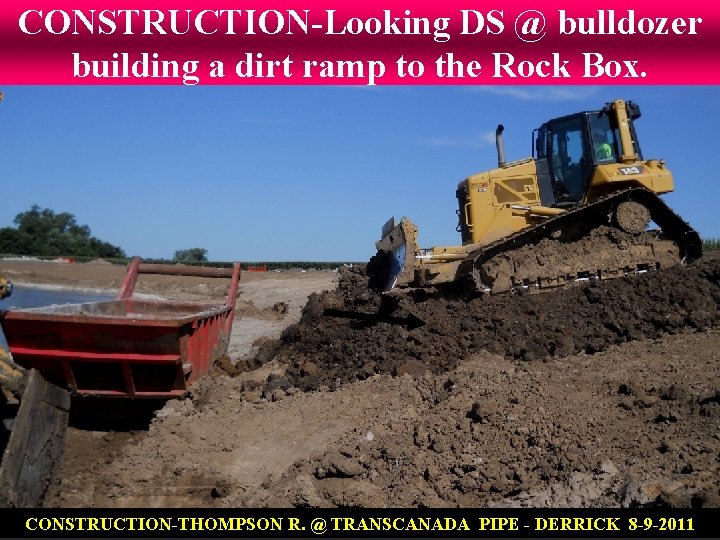 CONSTRUCTION-Looking DS @ bulldozer building a dirt ramp to the Rock Box. CONSTRUCTION-THOMPSON R.